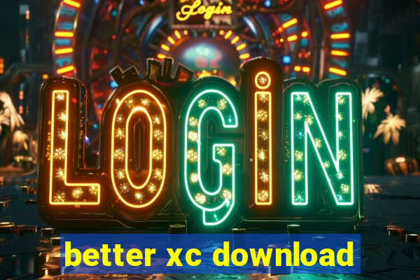 better xc download